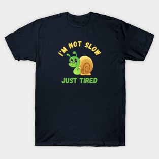 I'm not slow, just tired Snail T-Shirt